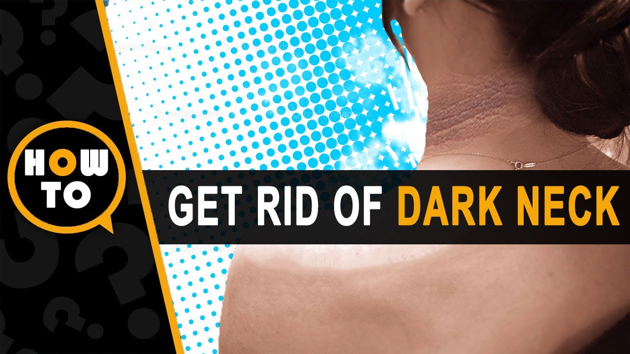 Lighten dark neck - How to get rid of dark neck overnight naturally and permanently?