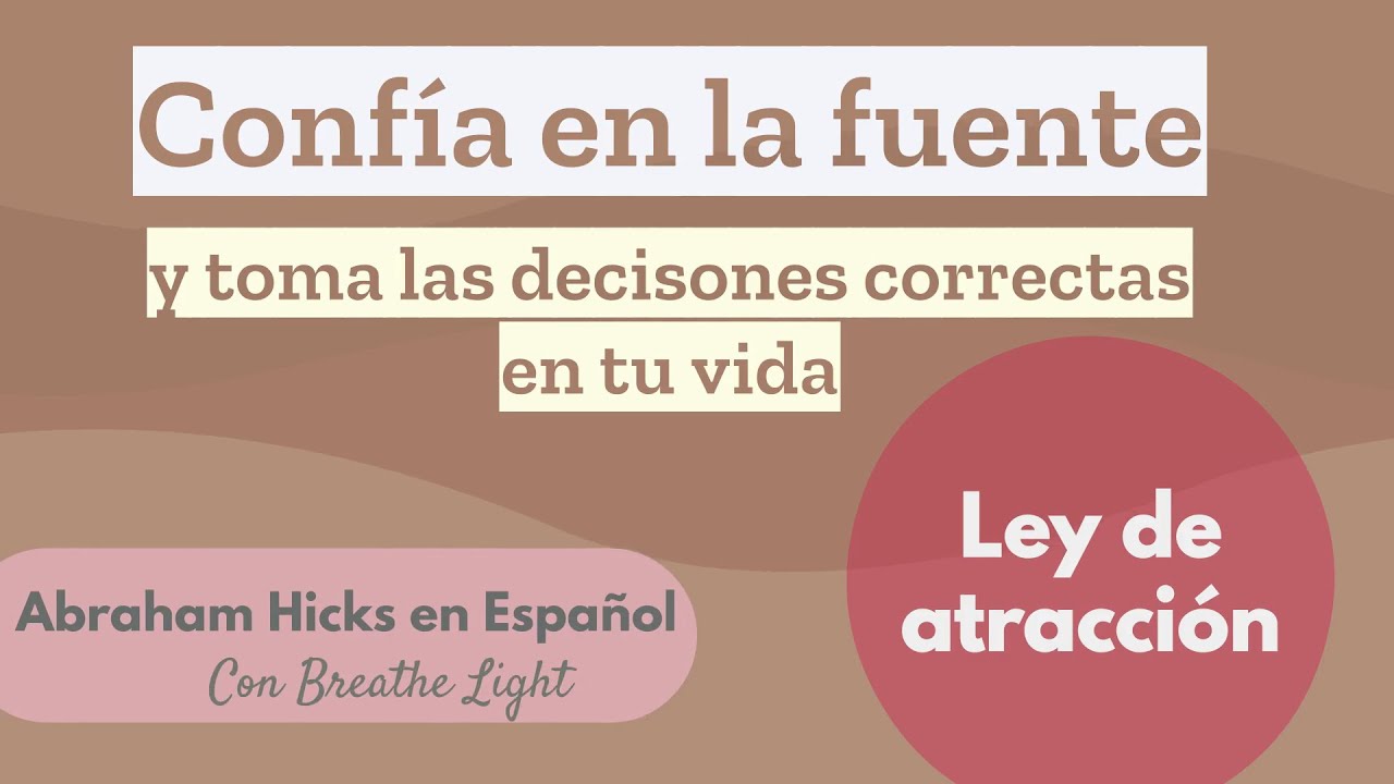 🥰 Confía en la Fuente y toma las decisiones correctas - Abraham Hicks en Español con Breathe Light 💚