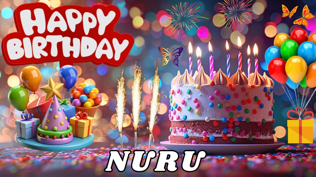 Happy Birthday Nuru, Birthday Wishes, Birthday Song, hbd