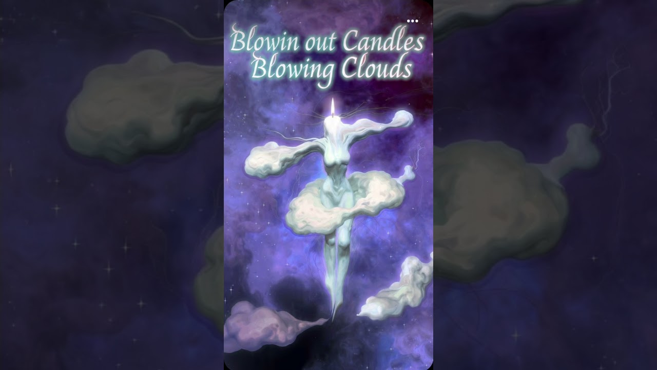 BLOWING OUT CANDLES, BLOWING CLOUDS 