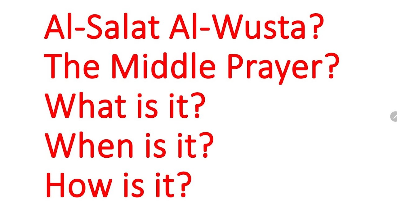 Al-Salat Al-Wusta OR Middle Prayer? How? When? What?