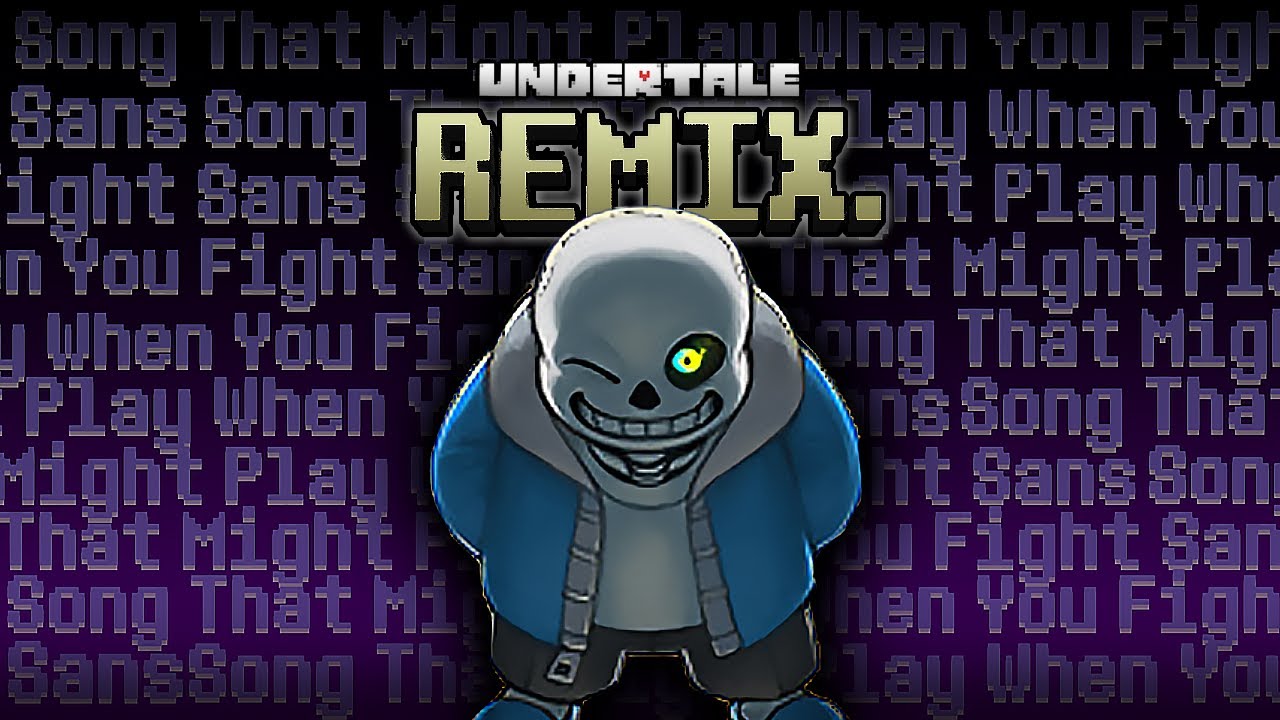 Song That Might Play When You Fight Sans - UNDERTALE [Remix]