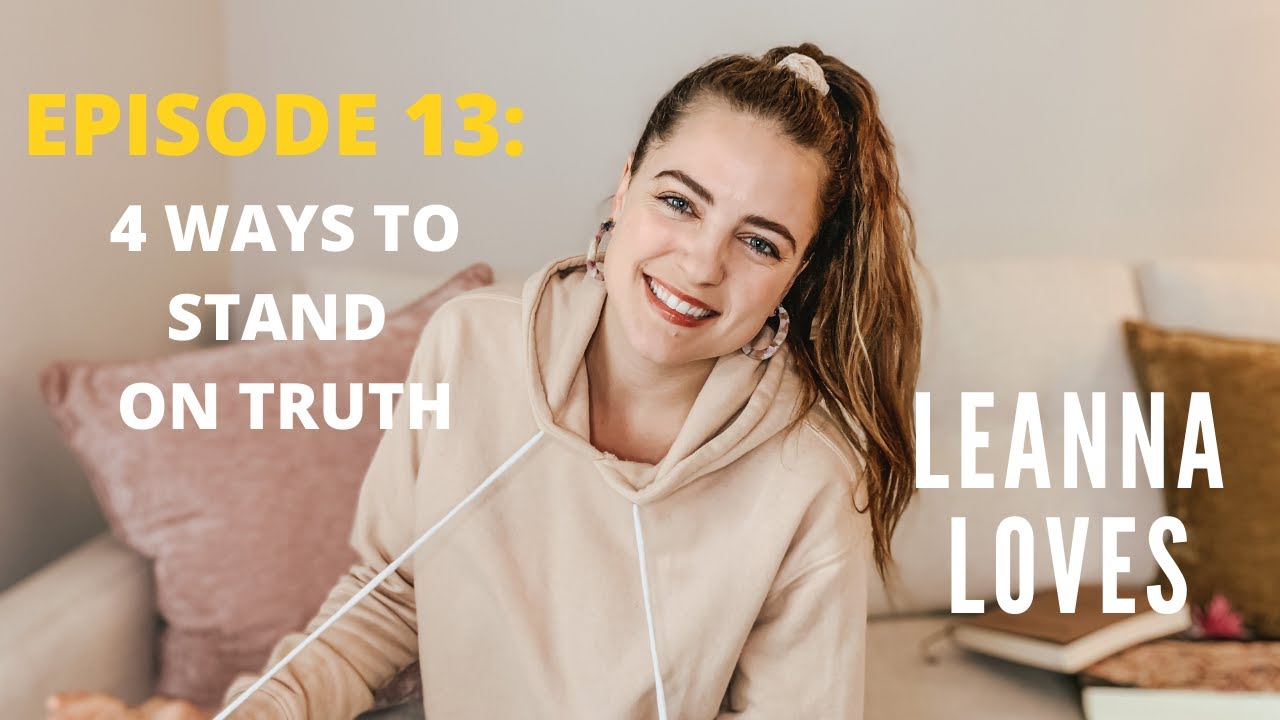 Leanna Loves - Episode 13: 4 Ways To Stand On Truth