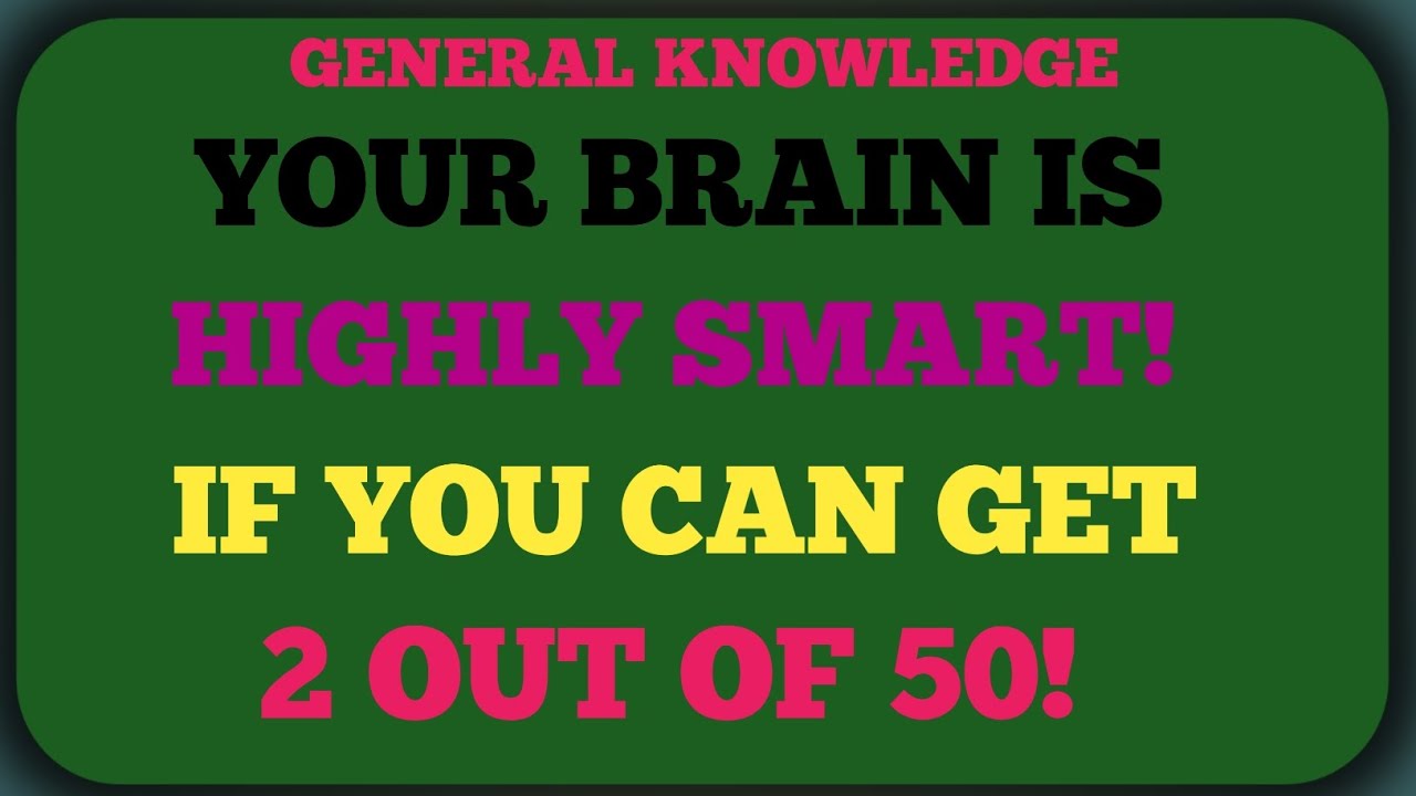 Your Brain Is Highly Smart If You Can Get 2 Out of 50!  | General Knowledge Quiz!!
