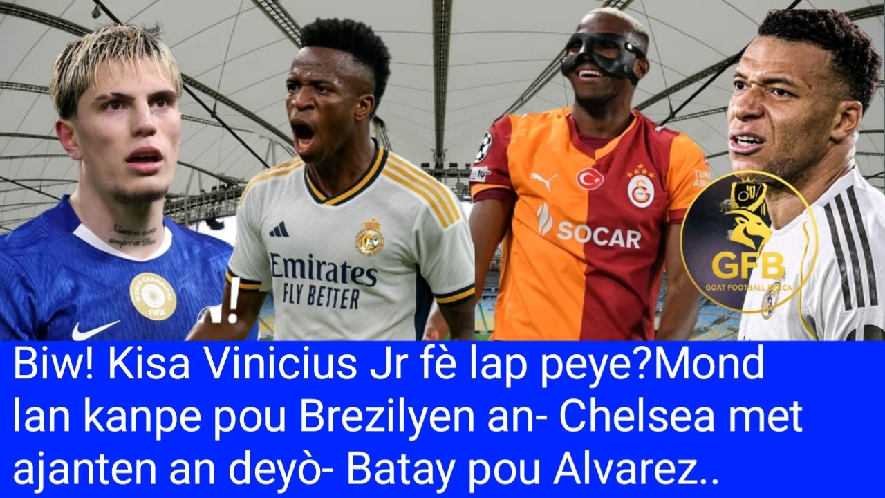 Biw! Kisa Vinicius Jr fè lap peye? Mond lan kanpe pou Brezilyen an- Chelsea met ajanten an deyò..