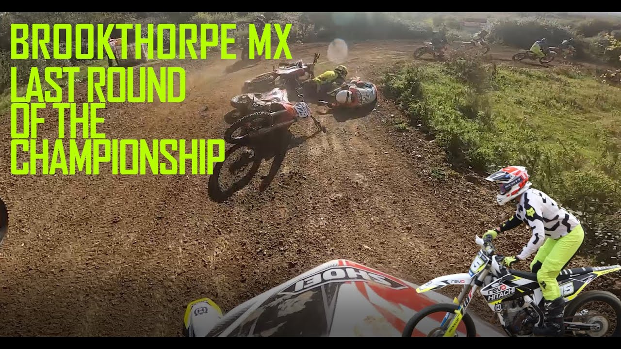 BROOKTHORPE MX LAST ROUND OF THE CHAMPIONSHIP!!
