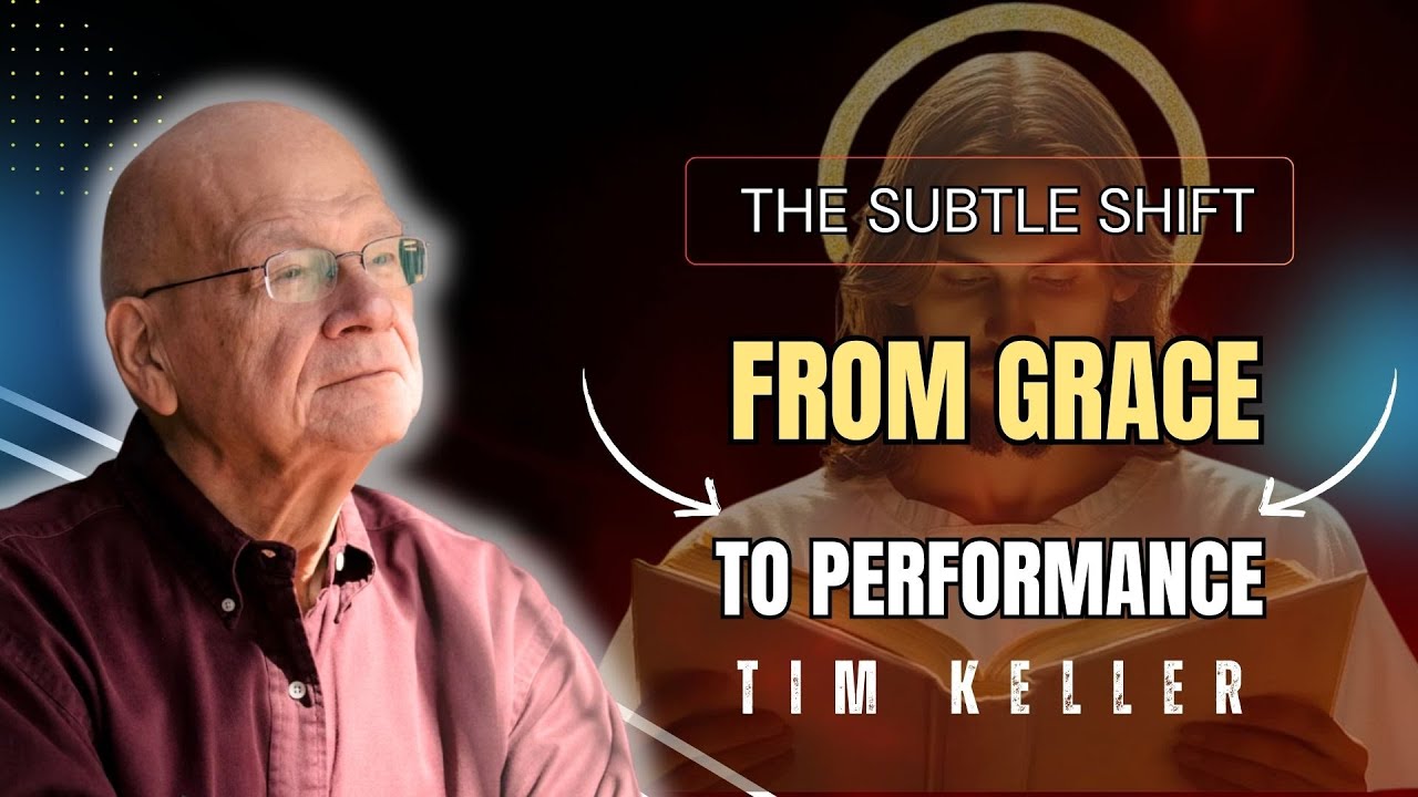 THE SUBTLE SHIFT FROM GRACE TO PERFORMANCE | SERMON GOD TIM KELLER