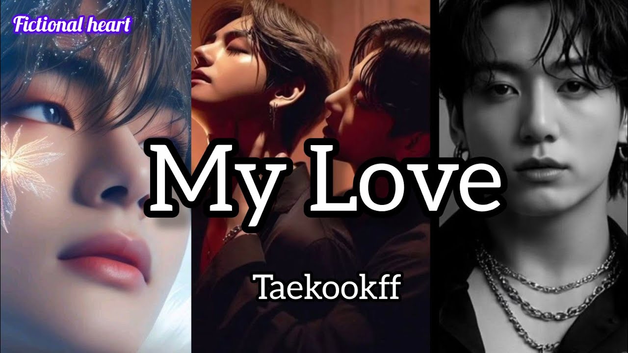 My Love || Oneshot|| Taekook FF || Top kook || Bottom Tae