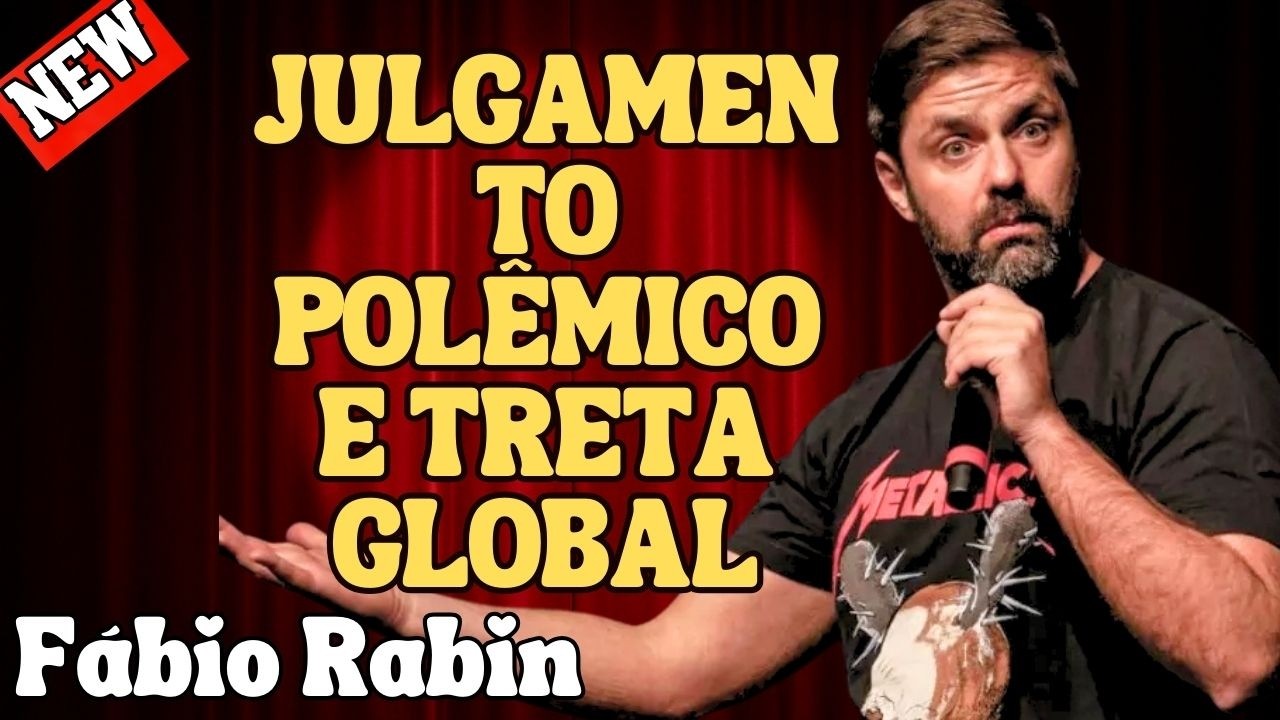 JULGAMENTO POLÊMICO, POLÍTICA GLOBAL E FAMOSA NA TRETA – FÁBIO RABIN COMÉDIA STAND UP
