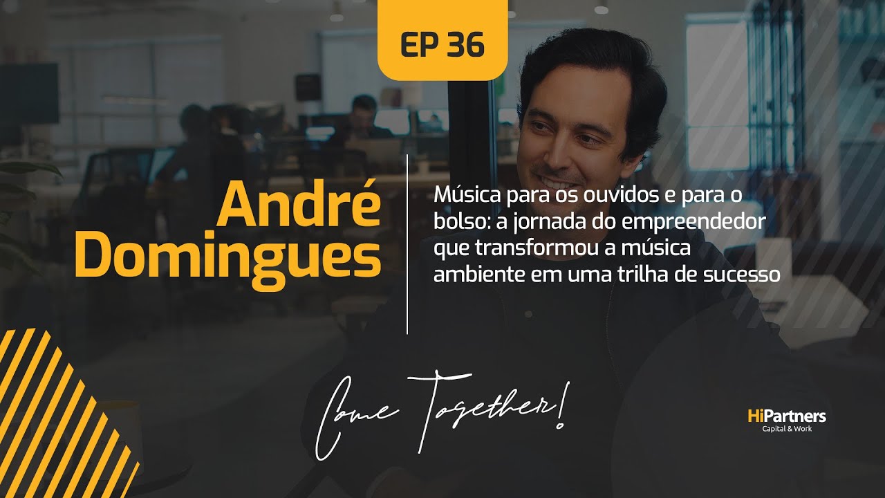 Come Together EP 36 | André Domingues, Co-fundador e CEO da Musique