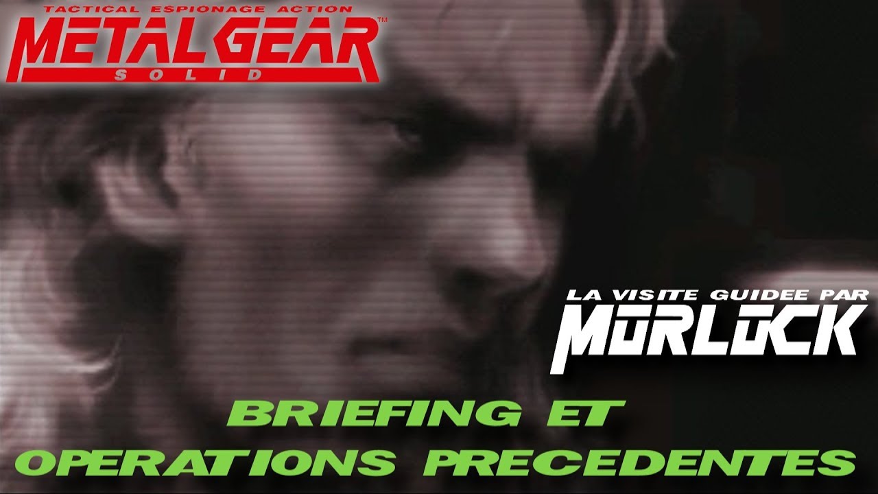 Metal Gear Solid - 00 - Briefing et opérations précédentes [Visite Guidée]