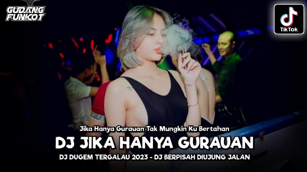 DJ DUGEM TERGALAU 2023 !! JIKA HANYA GURAUAN !! BERPISAH DIUJUNG JALAN