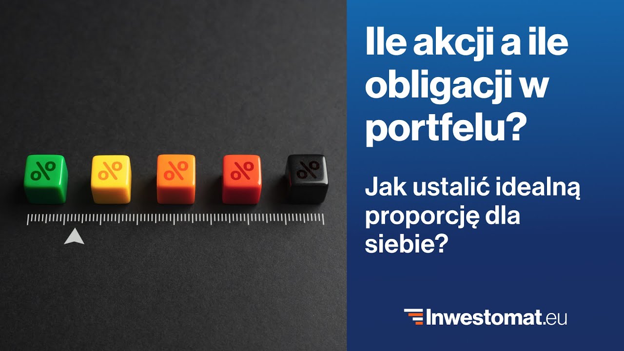 Jak ustalić proporcję akcji do obligacji w portfelu inwestycyjnym?