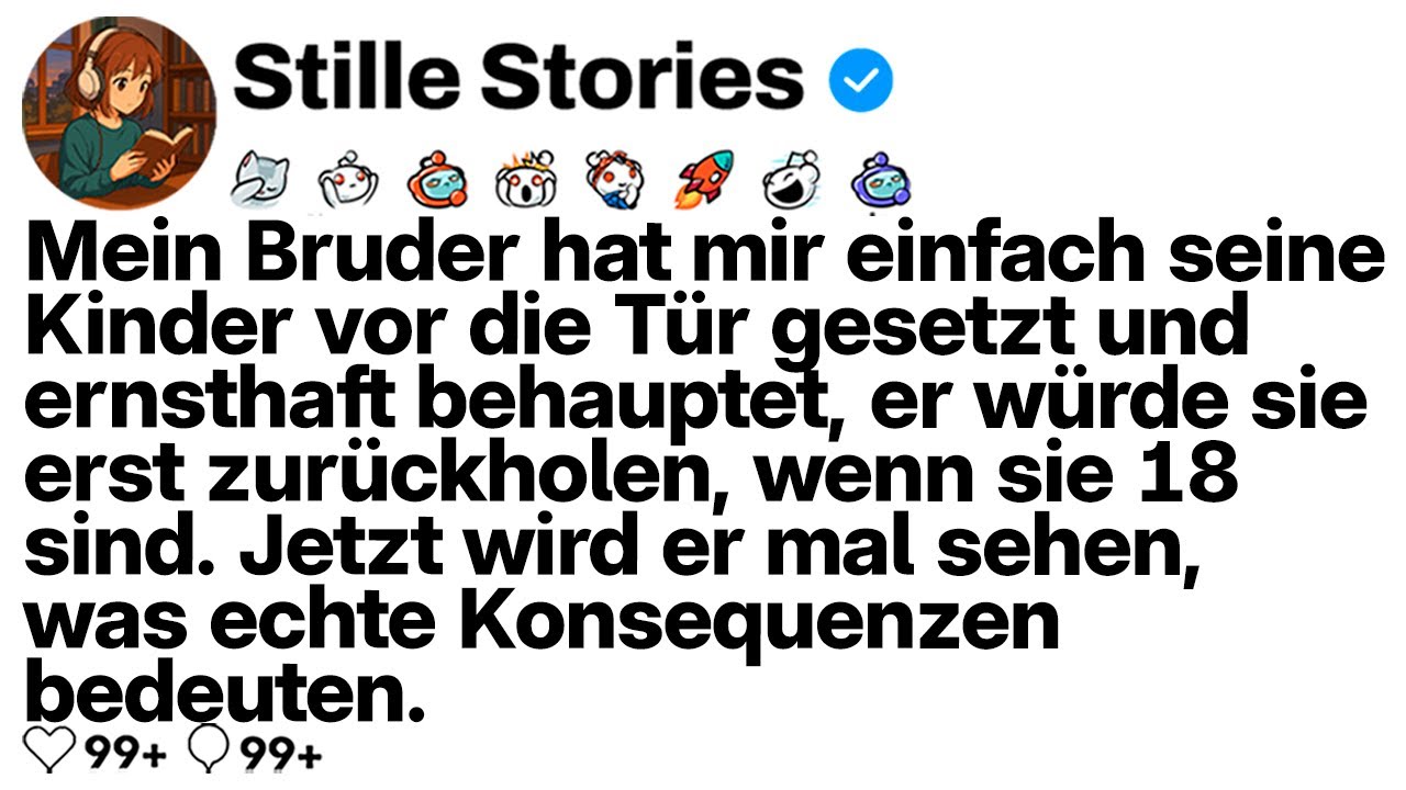 [KOMPLETT] Mein Bruder ließ mir seine Kinder bis 18 da – jetzt muss er die Konsequenzen tragen.