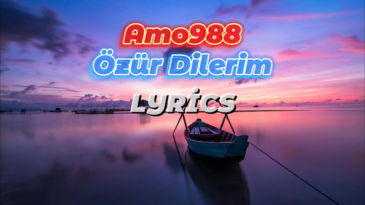 Amo988 - Özür Dilerim (Sözler - Lyrics)