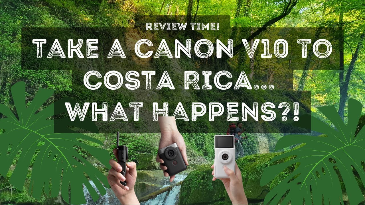 I Took My Canon V10 to COSTA RICA and Here's What Happened!