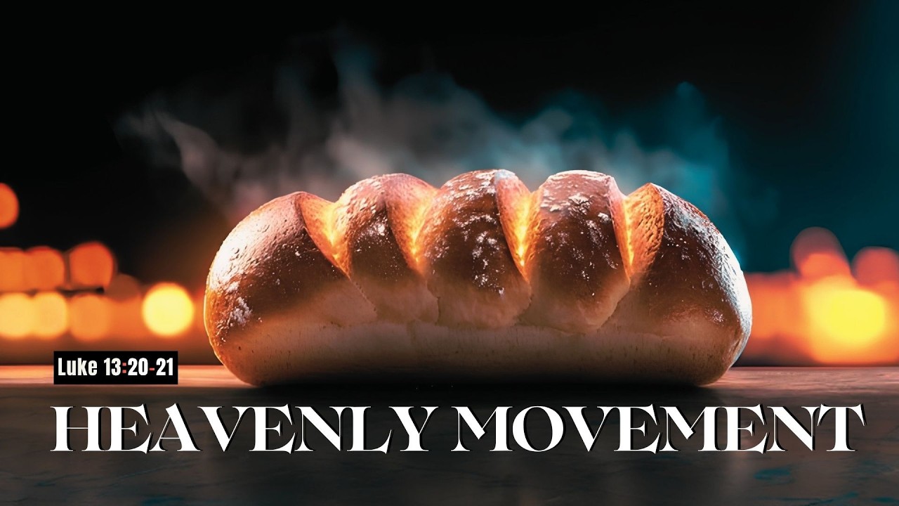 Luke 13:20-21 Heavenly Movement