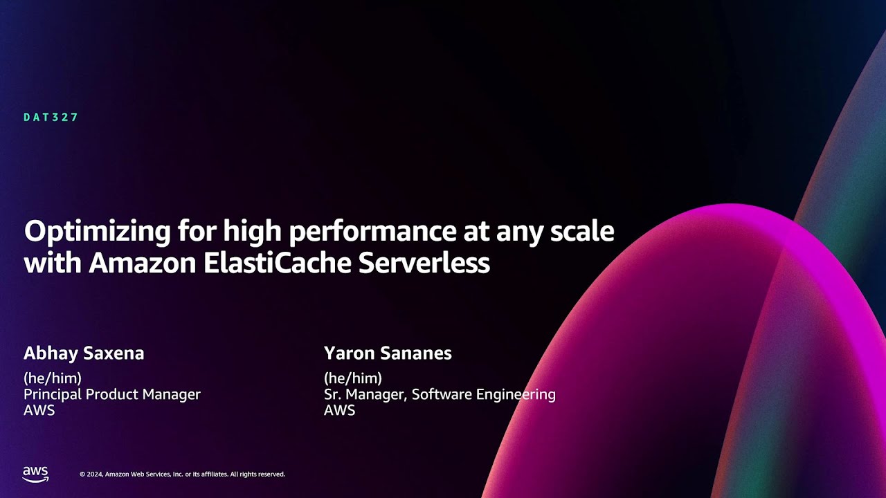 AWS re:Invent 2024 - Optimizing for high performance with Amazon ElastiCache Serverless (DAT327)