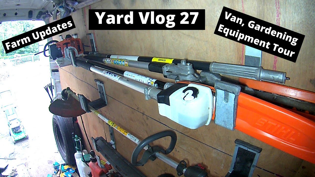 Yard Vlog 27,  ( Farm / Van, Gardening Equipment Tour)
