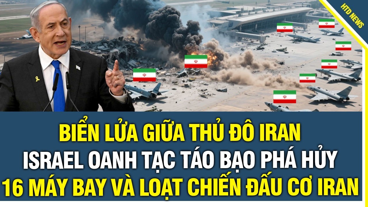 Biển lửa giữa thủ đô Iran: Israel oanh tạc táo bạo phá hủy 16 máy bay và loạt chiến đấu cơ của Iran