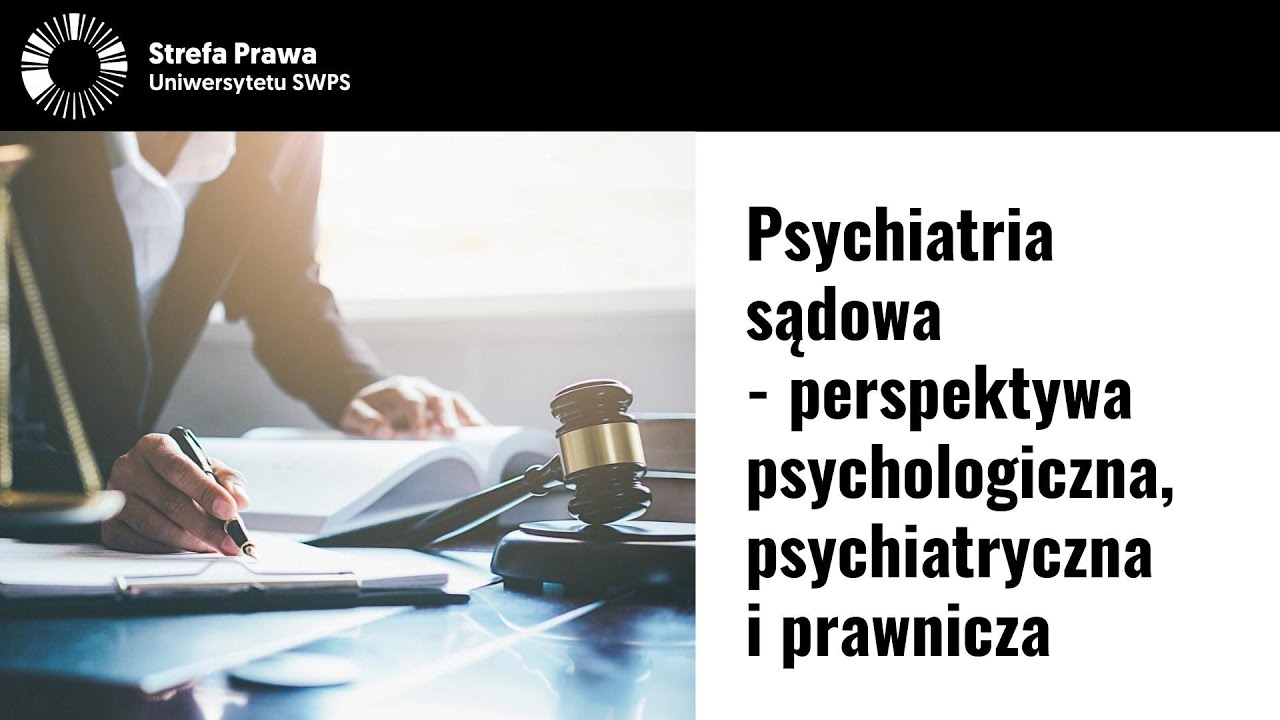 Psychiatria sądowa - perspektywa psychologiczna, psychiatryczna i prawnicza