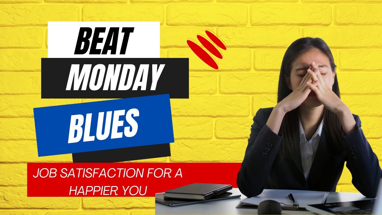 Beat the Monday Blues - Job Satisfaction for a Happier You