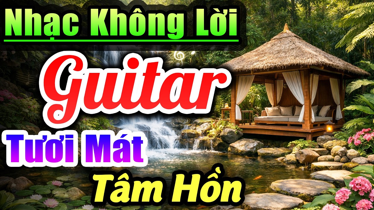 Nhạc Không Lời Guitar Tươi Mát Tâm Hồn - Album Hòa Tấu Guitar Chỉnh Âm, Nhạc Phòng Trà Quán Cà Phê