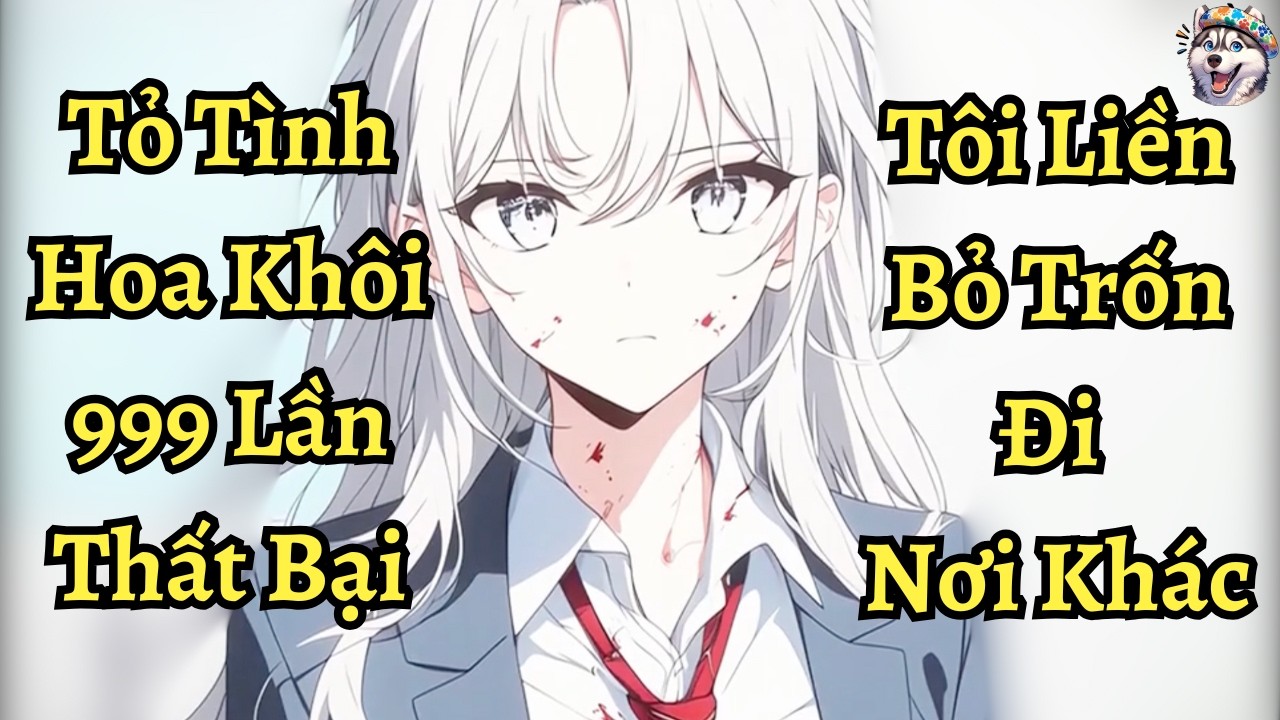 Tỏ tình hoa khôi 999 lần thất bại tôi liền bỏ trốn đi nơi khác | Ngáo Làm Truyện