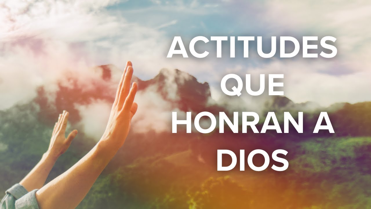 Actitudes que Honran a Dios - Pastor Luis Angel Machado