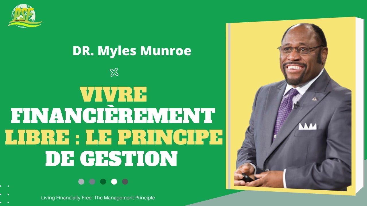 VIVRE FINANCIÈREMENT LIBRE  LE PRINCIPE DE GESTION - DR. MYLES MUNROE