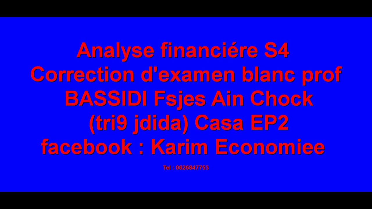 Analyse financiére S4 Correction d'examen blanc prof BASSIDI Fsjes Ain Chock (tri9 jdida) Casa EP2