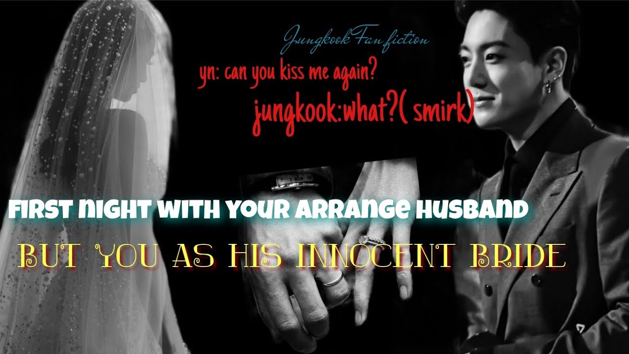 First night with your arrange husband,, but you as his innocent bride ( jungkook ff)