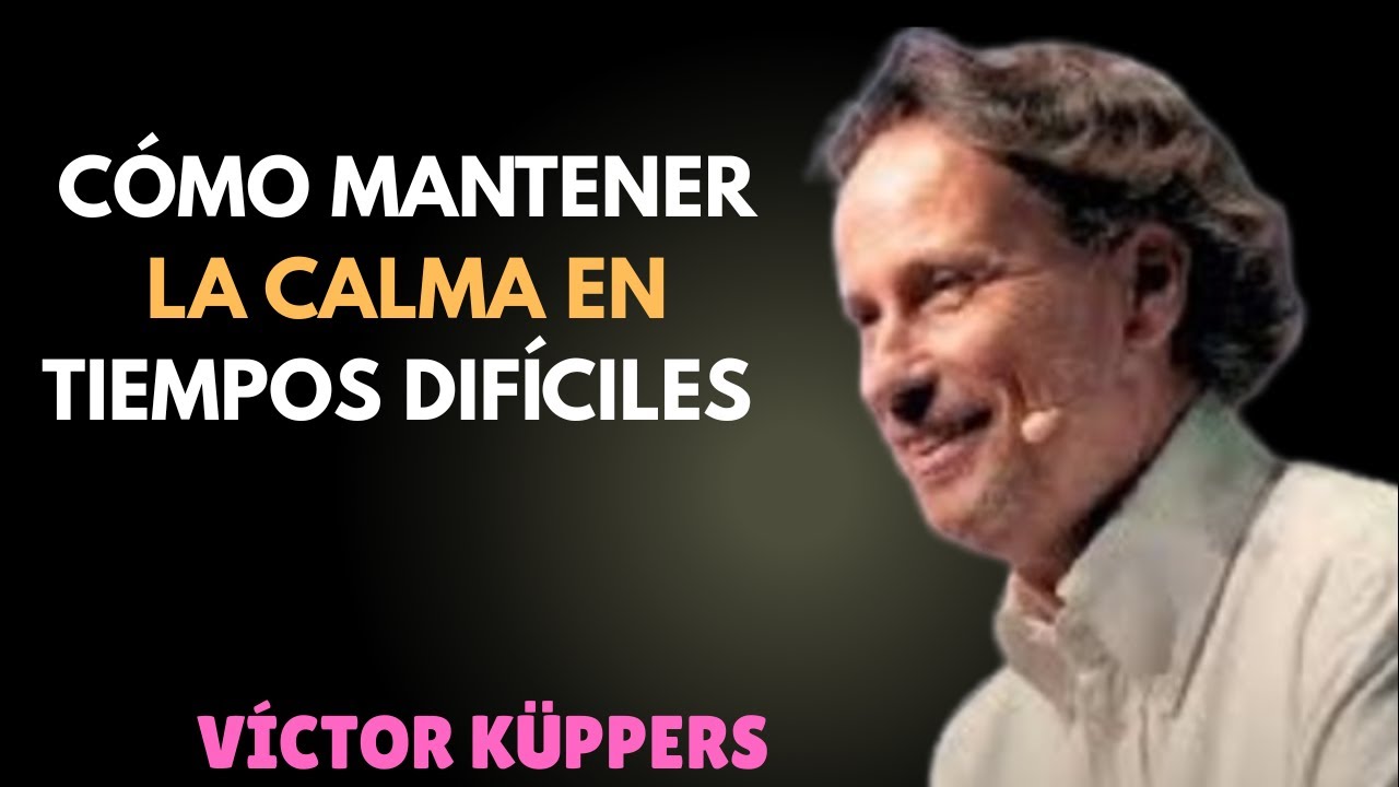 Cómo Mantener la CALMA en Tiempos DIFÍCILES | Victor Kuppers