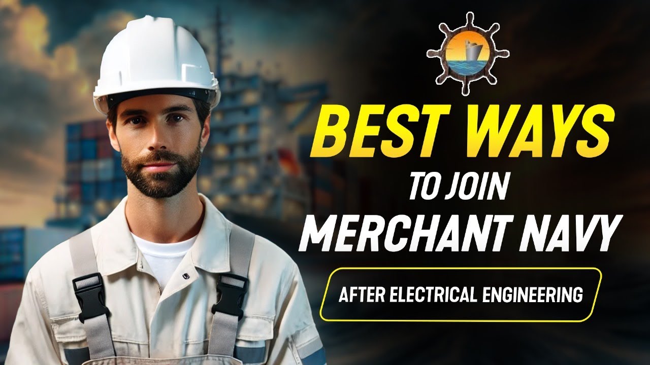 How to Join the Merchant Navy After Electrical Engineering? Courses, Colleges & Eligibility (2025)⚓🚢