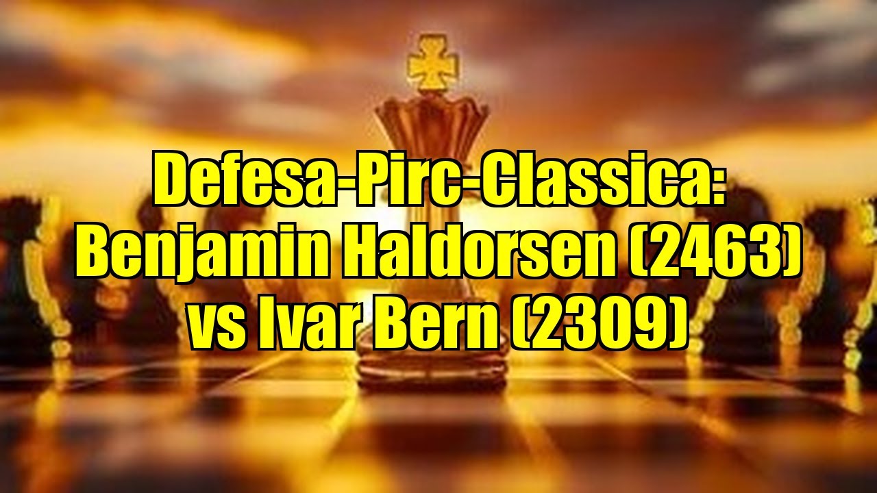 Defesa-Pirc-Classica: Benjamin Haldorsen (2463) vs Ivar Bern (2309)
