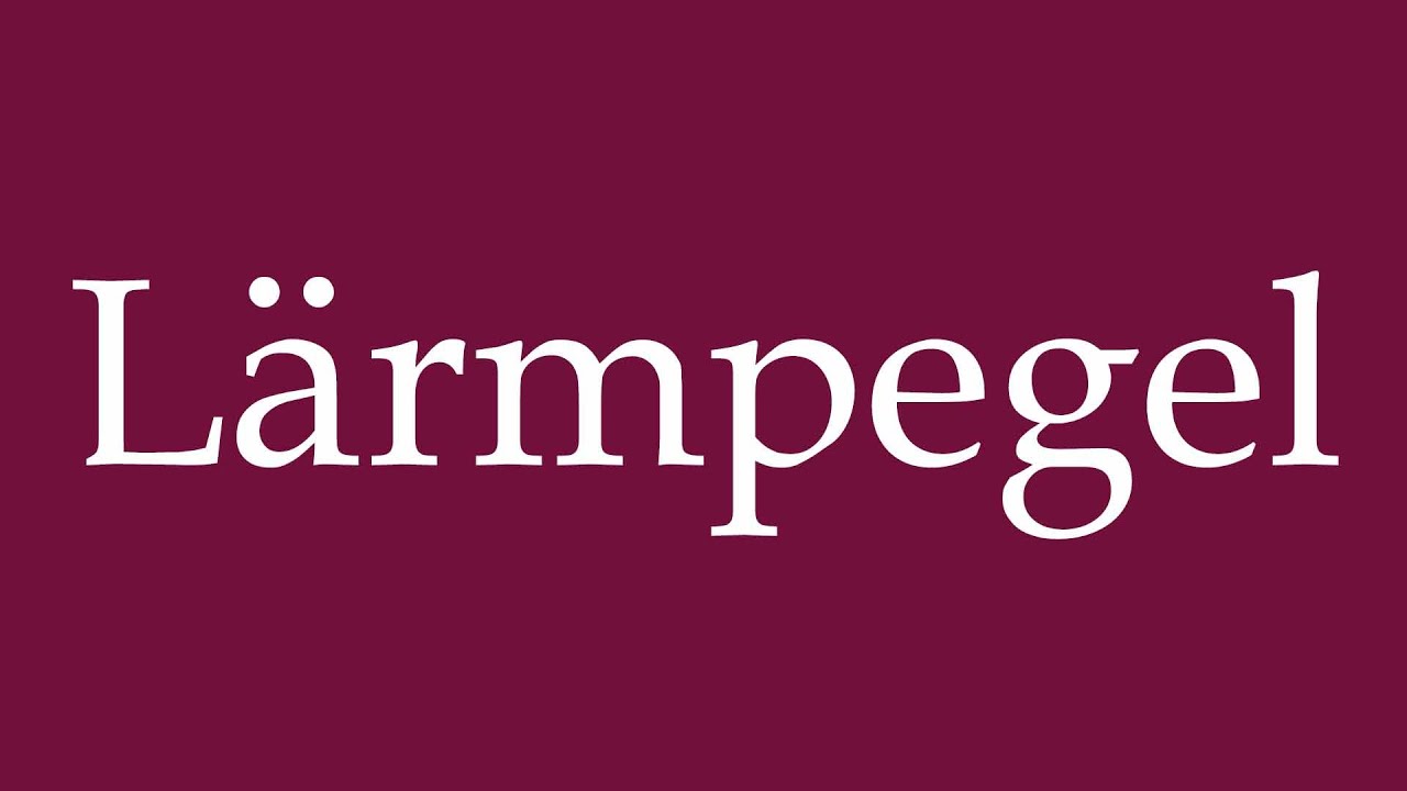 How to Pronounce ''L&auml;rmpegel'' (Noise level) Correctly in German