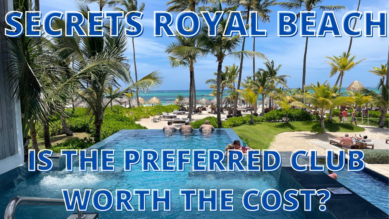 Is the Preferred Club at Secrets Royal Beach worth the cost?