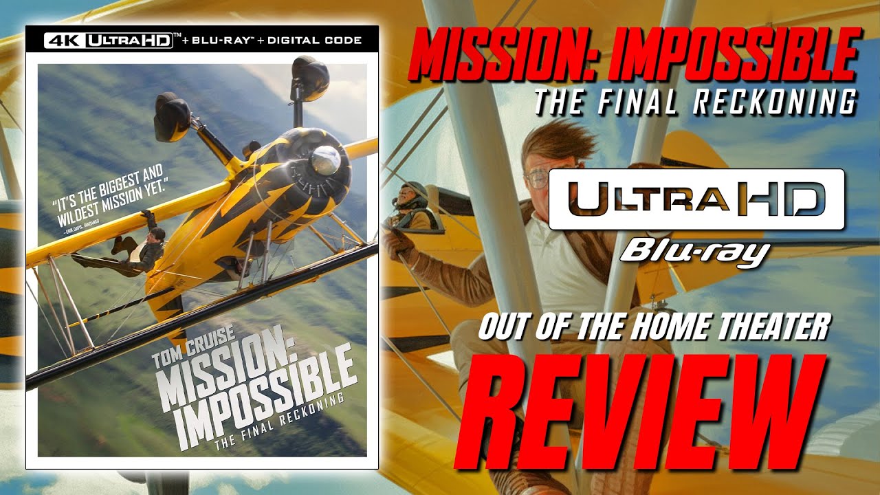 MISSION IMPOSSIBLE: The Final Reckoning 4K Blu-ray - Out Of The Home Theater Review