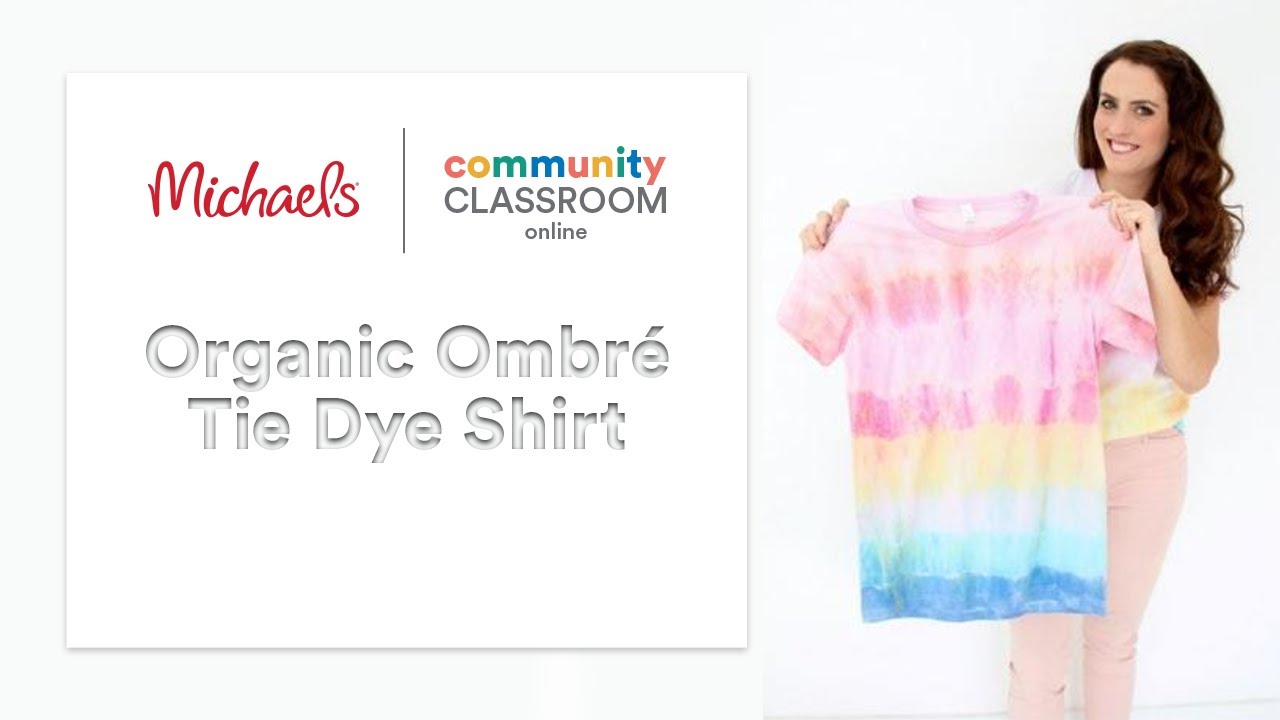 Online Class: Organic Ombré Tie Dye Shirt | Michaels