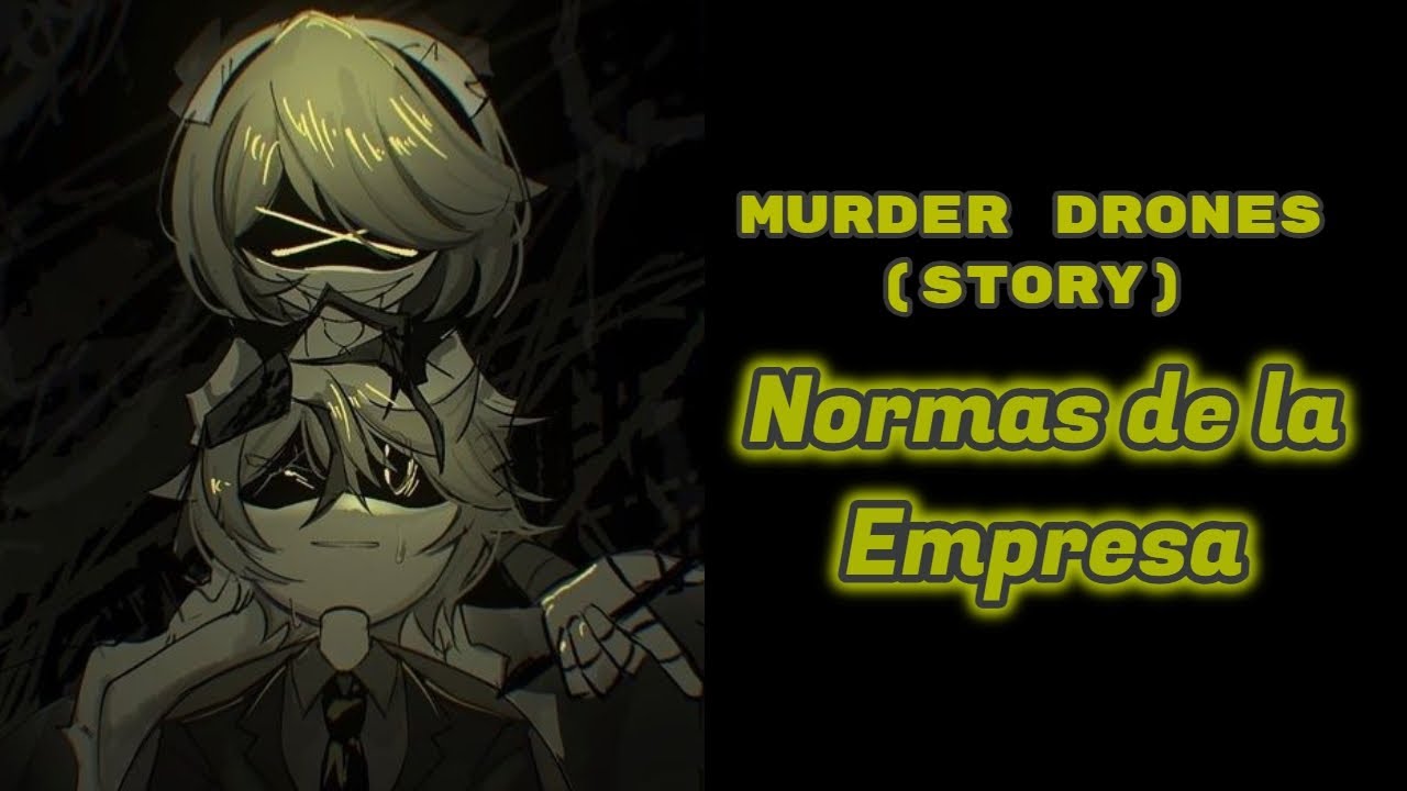 殺人Normas de la Empresa | [Murder Drones Story] | (Capitulo 5 al 9)ドローン