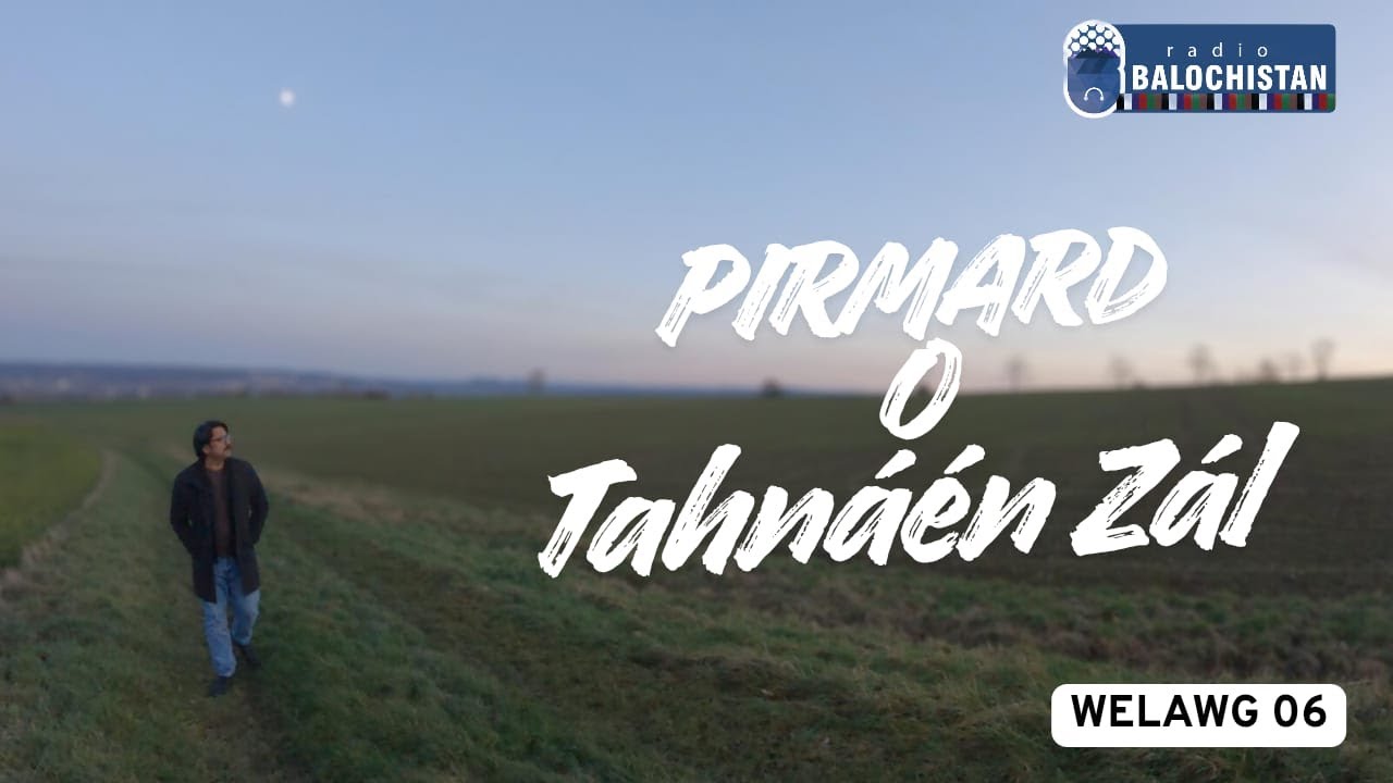 Pirmard o Tahn&aacute;&eacute;n Z&aacute;l | Welawg - 06 | Hanip Sharip | Samiollah Bal&oacute;ch