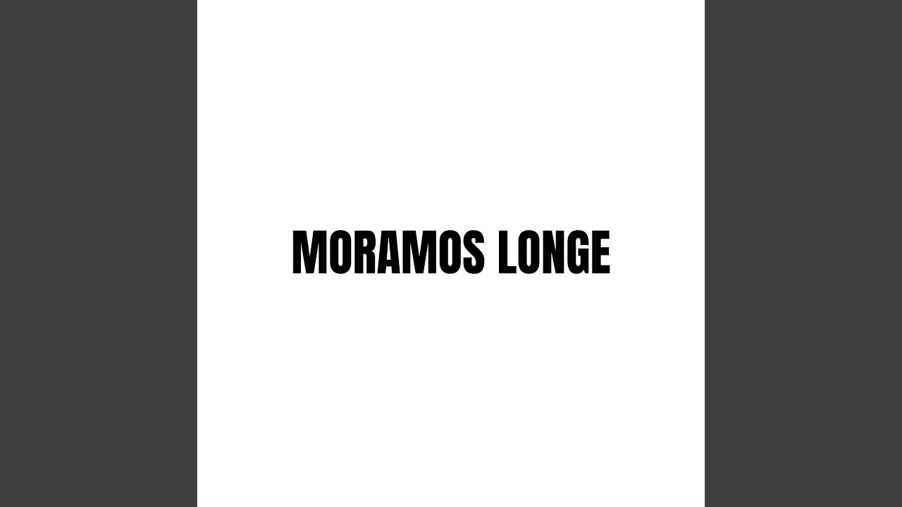 Moramos Longe