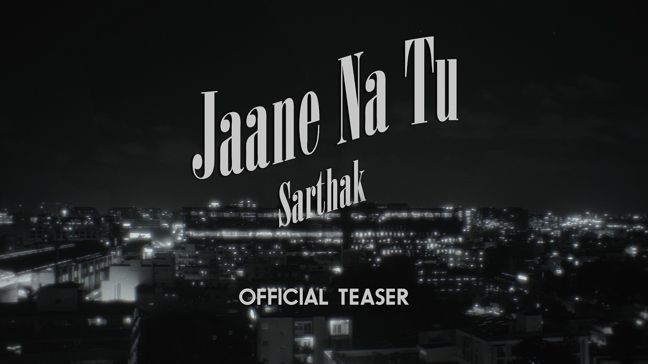 Jaane Na Tu | Official Music Video Teaser | Sarthak