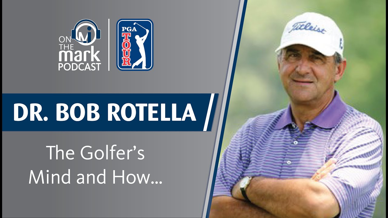 Dr. Bob Rotella on Golf, The Golfer's Mind and How...