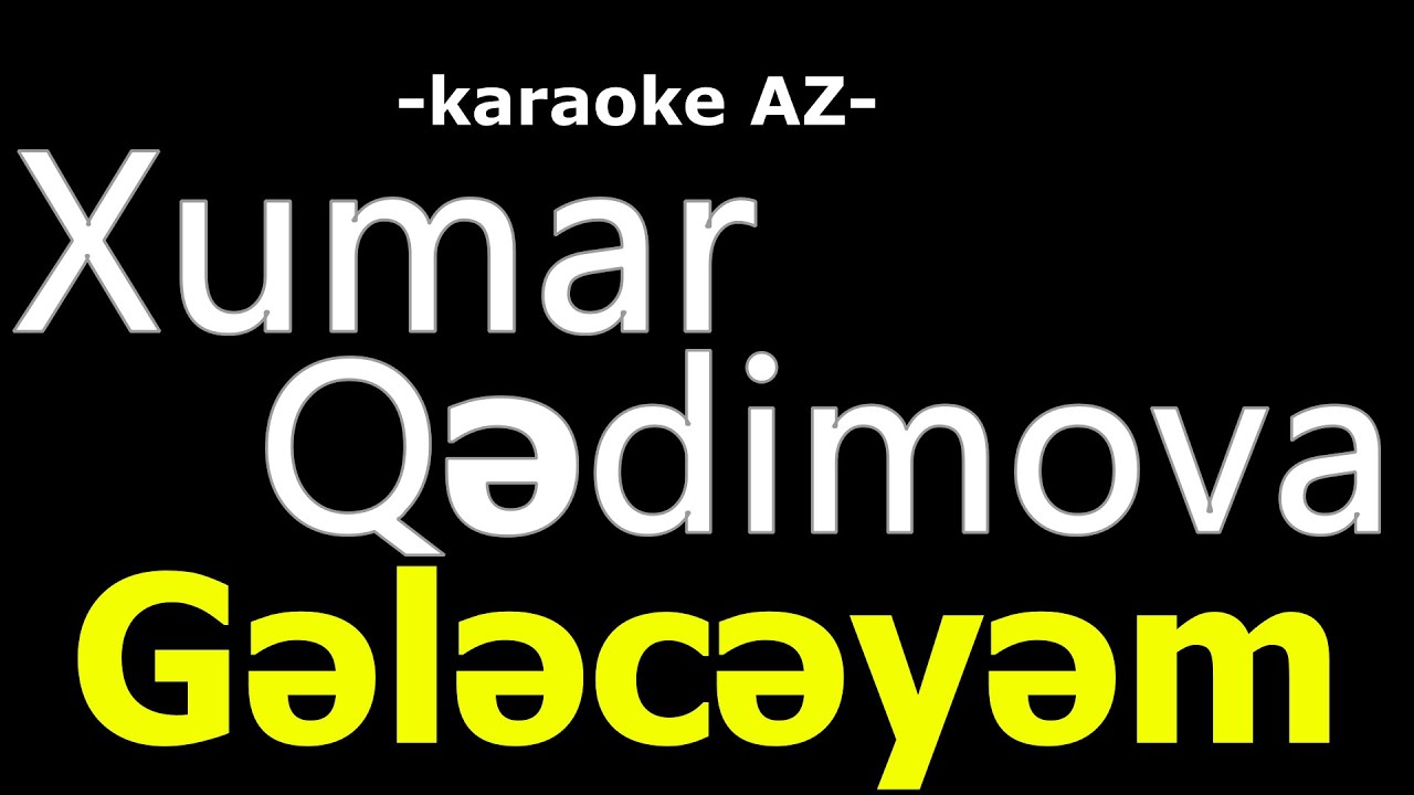 Xumar Qədimova - Gələcəyəm (KARAOKE)