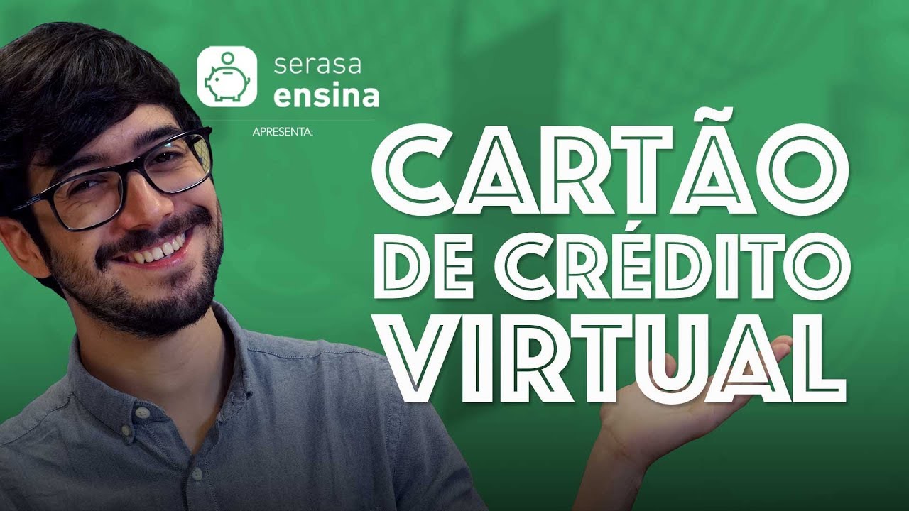 Cartão de Crédito Virtual - O que é e como funciona? - Serasa Ensina