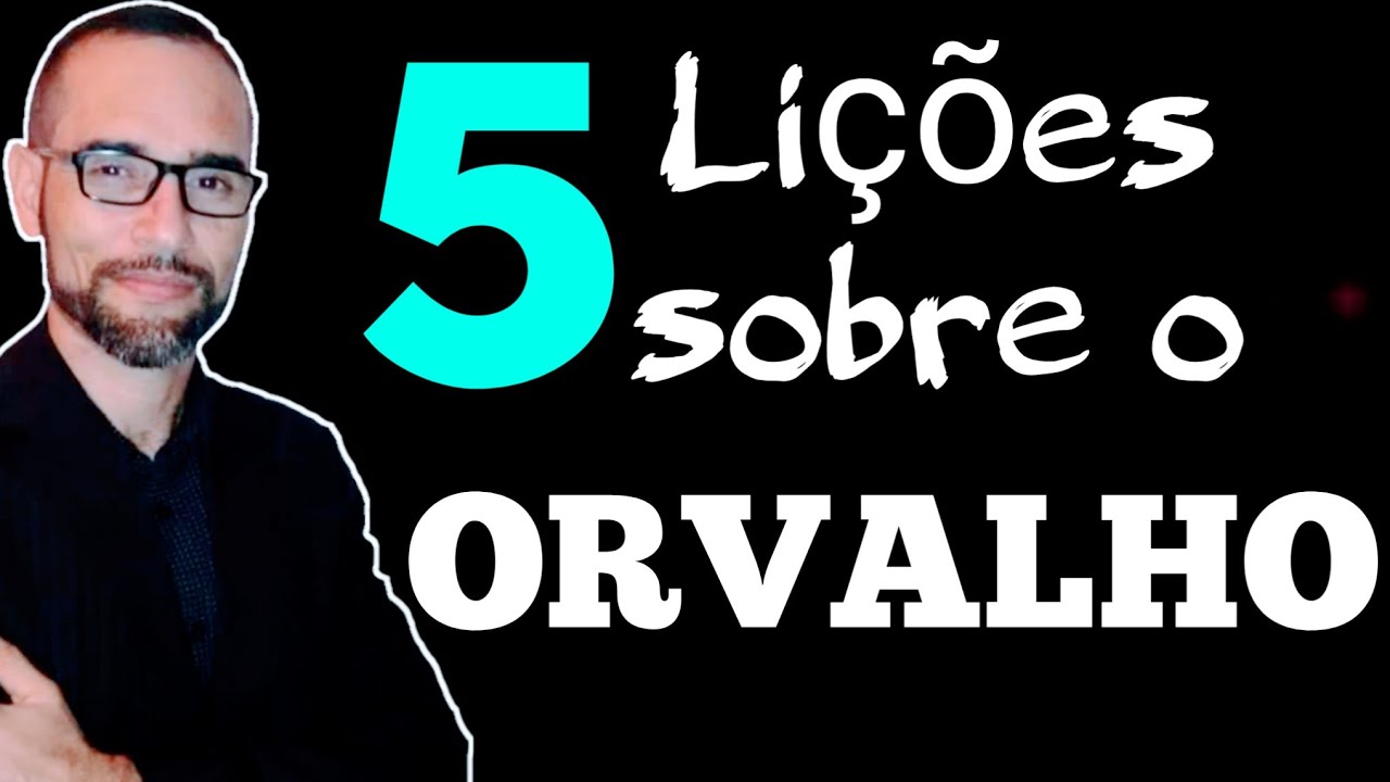 ✅ Cinco Li&ccedil;&otilde;es sobre o Orvalho.