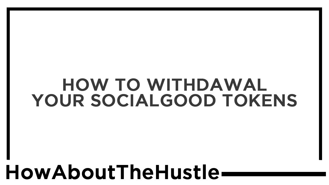 How to withdrawal your SOCIALGOOD Tokens into REAL money