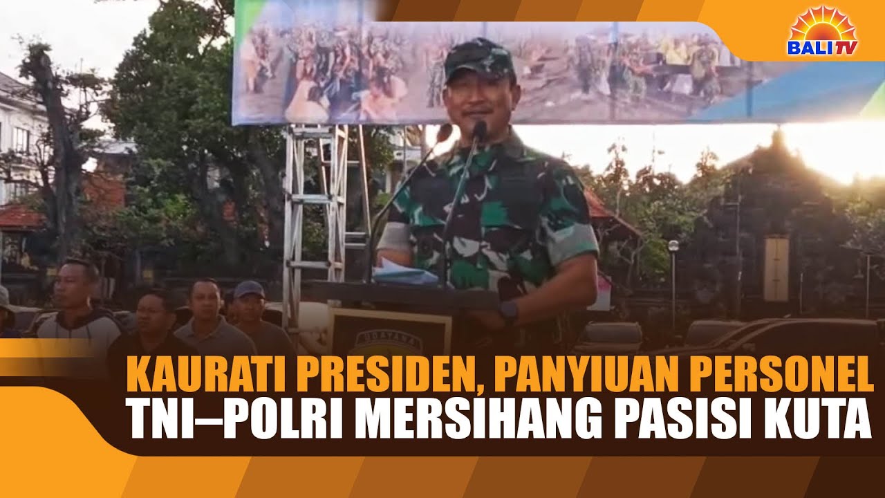KAURATI PRESIDEN, PANYIUAN PERSONEL TNI–POLRI MERSIHANG PASISI KUTA