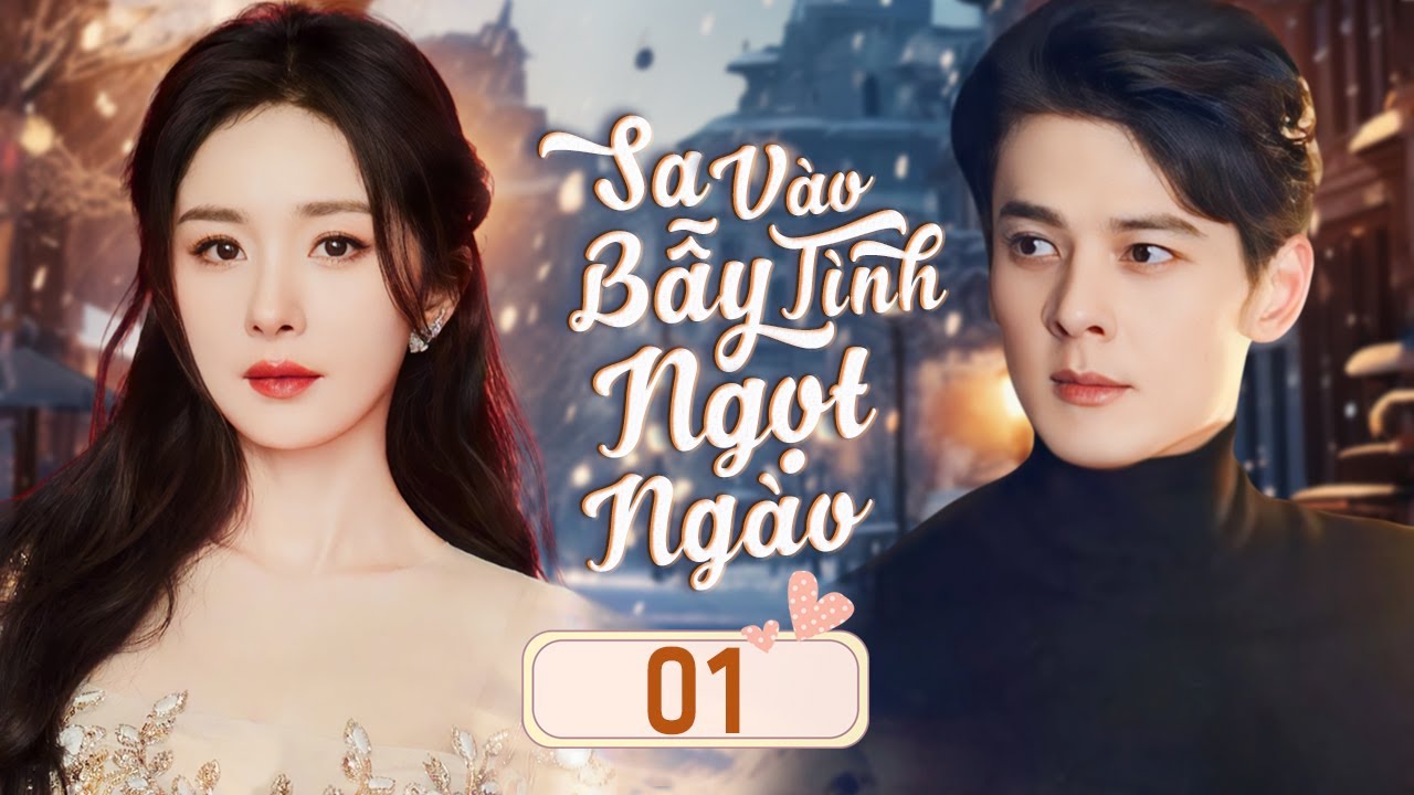 SA VÀO BẪY TÌNH NGỌT NGÀO - Tập 01 | Dương Mịch | Siêu Phẩm Ngôn Tình Lãng Mạn Cực Đỉnh
